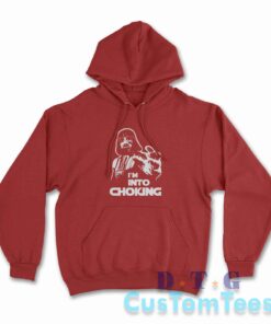 I Am Into Choking Darth Vader Star Wars Hoodie