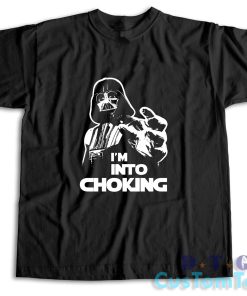 I Am Into Choking Darth Vader Star Wars T-Shirt
