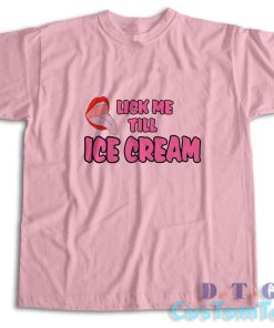 Lick Me Till Ice Cream T-Shirt Color Pink
