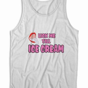 Lick Me Till Ice Cream Tank Top Color White