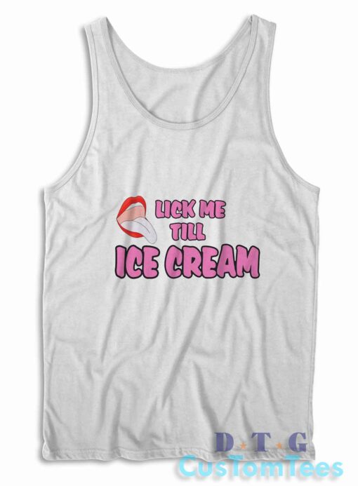 Lick Me Till Ice Cream Tank Top Color White