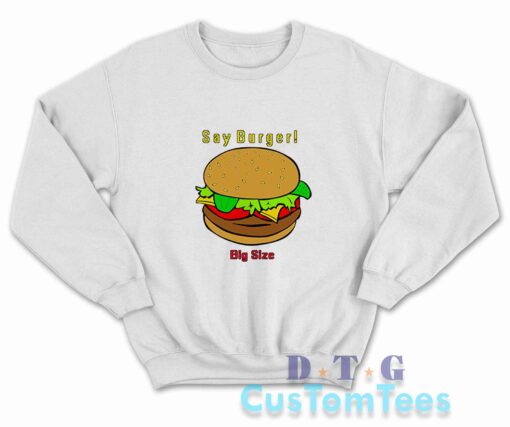 Say Burger Sweatshirt