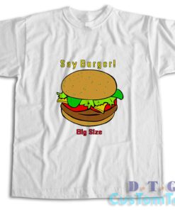 Say Burger T-Shirt