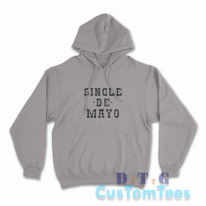 Single De Mayo Western Funny Drinking Cinco De Drinko Hoodie Color Grey