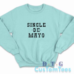 Single De Mayo Western Funny Drinking Cinco De Drinko Sweatshirt Light Blue