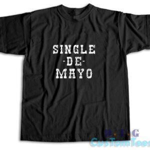 Single De Mayo Western Funny Drinking Cinco De Drinko T-Shirt
