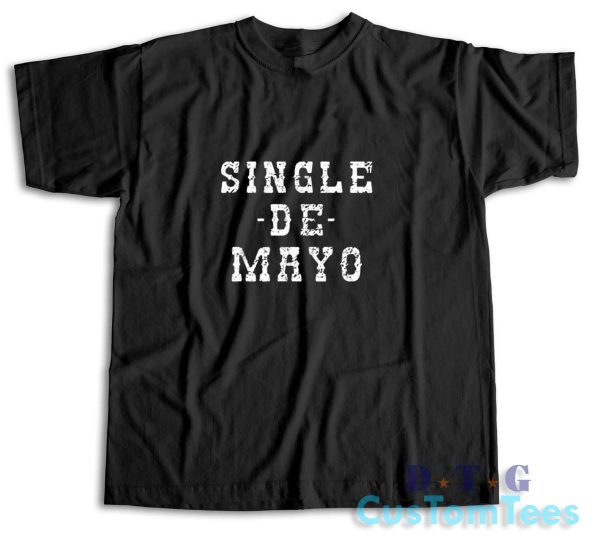 Single De Mayo Western Funny Drinking Cinco De Drinko T-Shirt