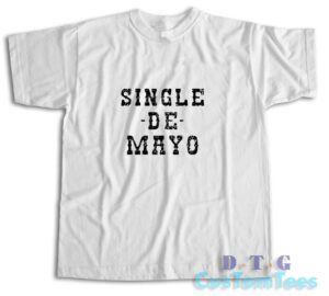 Single De Mayo Western Funny Drinking Cinco De Drinko T-Shirt Color White