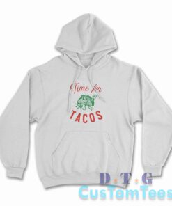 Time For Tacos Hoodie
