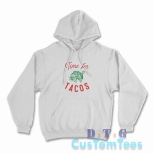 Time For Tacos Hoodie