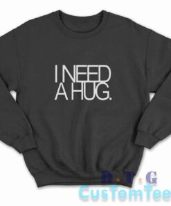 I Need A Hug Sweatshirt Color Black