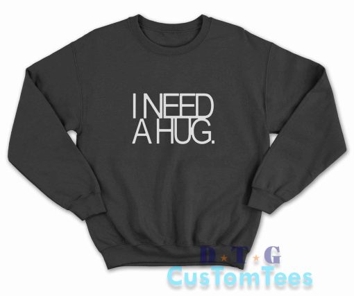 I Need A Hug Sweatshirt Color Black