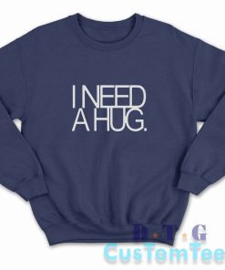 I Need A Hug Sweatshirt Color Navy