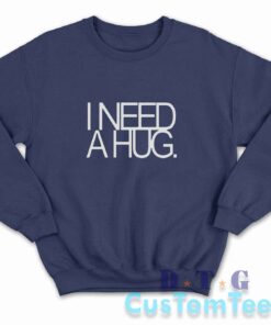 I Need A Hug Sweatshirt Color Navy