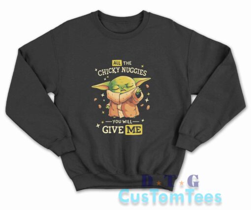 Baby Yoda All The Chicky Nuggies Sweatshirt