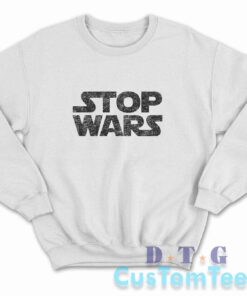 Stop Wars Sweatshirt