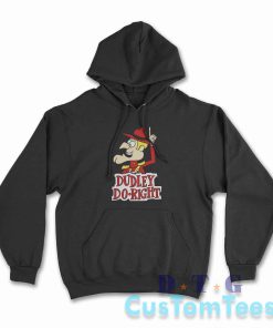 The Dudley Do Right Hoodie