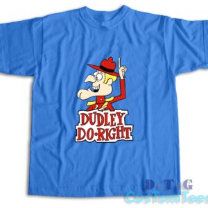 The Dudley Do Right T-Shirt