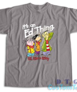 Ed Edd Eddy It's An Ed Thing T-Shirt