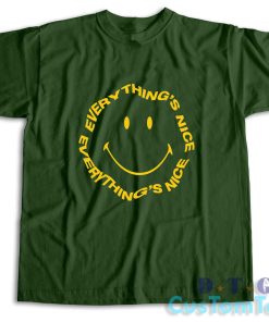 Everything's Nice Smiley Face T-Shirt Color Dark Green
