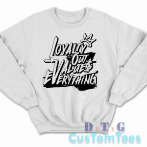 Loyalty Out Values Everything Sweatshirt