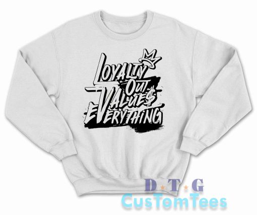 Loyalty Out Values Everything Sweatshirt