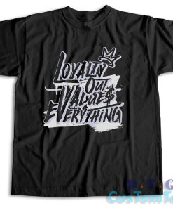 Loyalty Out Values Everything T-Shirt