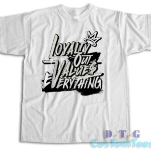 Loyalty Out Values Everything T-Shirt Color White