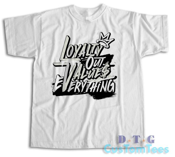 Loyalty Out Values Everything T-Shirt Color White