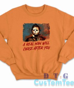 Michael Myers A Real Man Will Chase After You Sweatshirt Color Orange