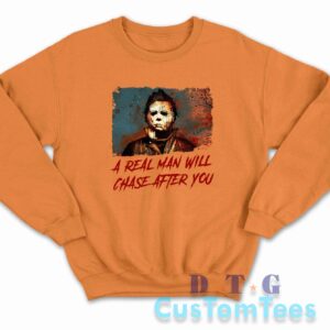 Michael Myers A Real Man Will Chase After You Sweatshirt Color Orange