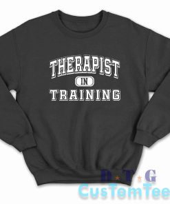 Therapist in Training Sweatshirt