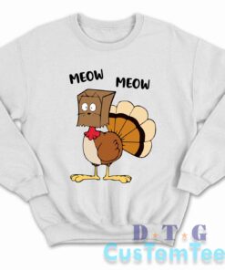 Meow Meow Turkey Thanksgiving Sweatshirt Color White