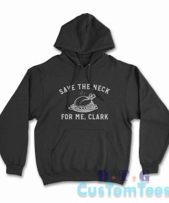 Save The Neck For Me Clark Hoodie