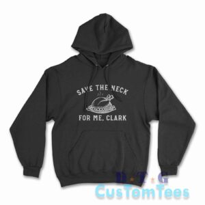 Save The Neck For Me Clark Hoodie