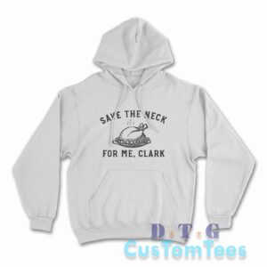 Save The Neck For Me Clark Hoodie Color White