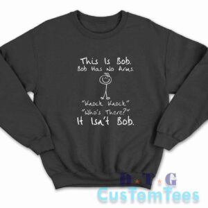 This is Bob Bob Has No Arms Sweatshirt Color Black