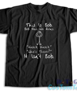 This is Bob Bob Has No Arms T-Shirt