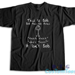 This is Bob Bob Has No Arms T-Shirt