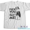 Fuck You Pay Me T-Shirt