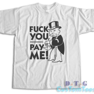 Fuck You Pay Me T-Shirt
