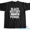 Black History Month Period T-Shirt
