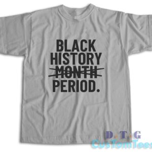 Black History Month Period T-Shirt Color Grey