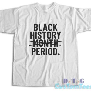 Black History Month Period T-Shirt Color White