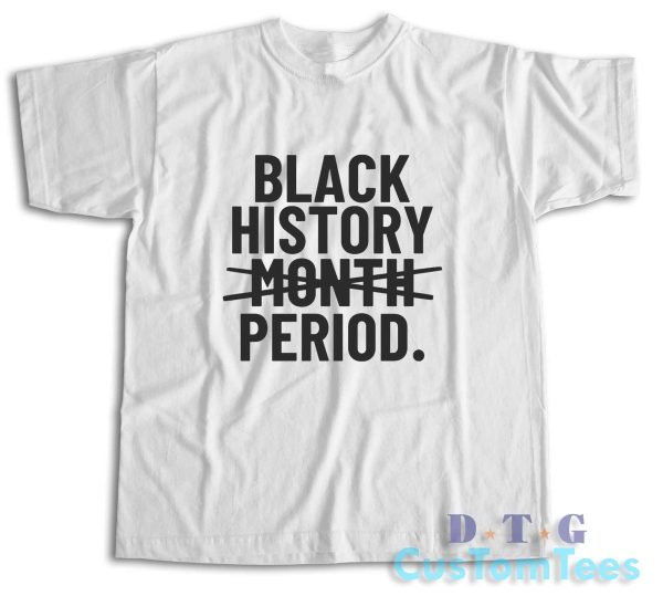 Black History Month Period T-Shirt Color White