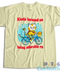 Kinda Focused On Being Adorable Rn T-Shirt Color Cream