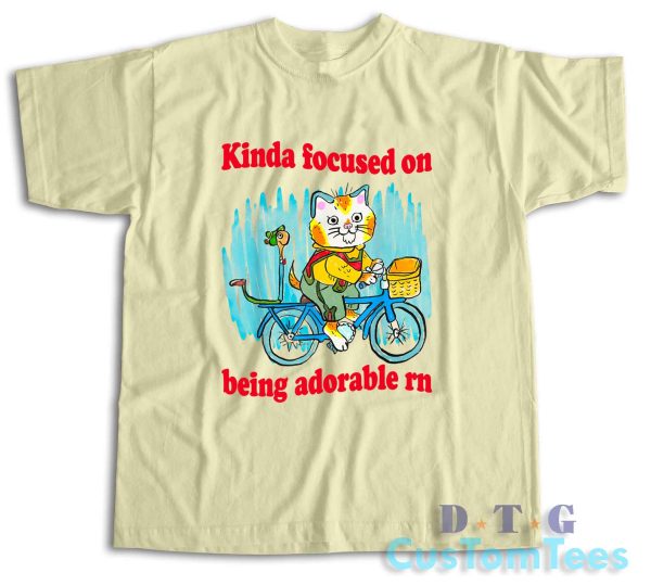 Kinda Focused On Being Adorable Rn T-Shirt Color Cream