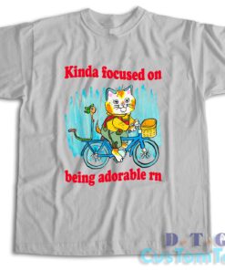 Kinda Focused On Being Adorable Rn T-Shirt Color Grey