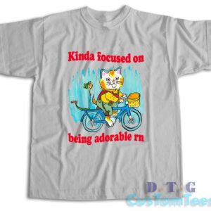 Kinda Focused On Being Adorable Rn T-Shirt Color Grey