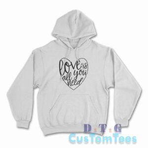 Love Is All You Need Hoodie Color White